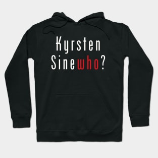 Kyrsten SineWHO? Hoodie